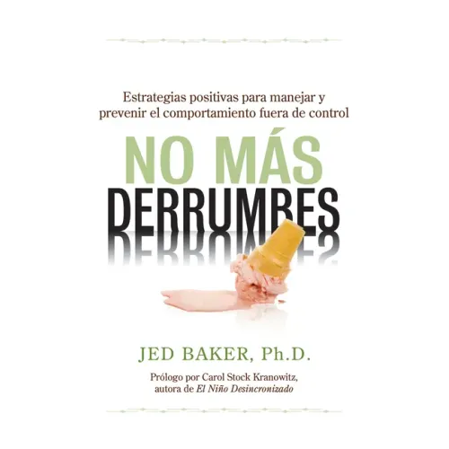 No Más Derrumbes / No More Meltdowns: Estrategias Positivas Para Manejar Y Prevenir El Comportamiento Fuera de Control de Niños / Positive Strategies