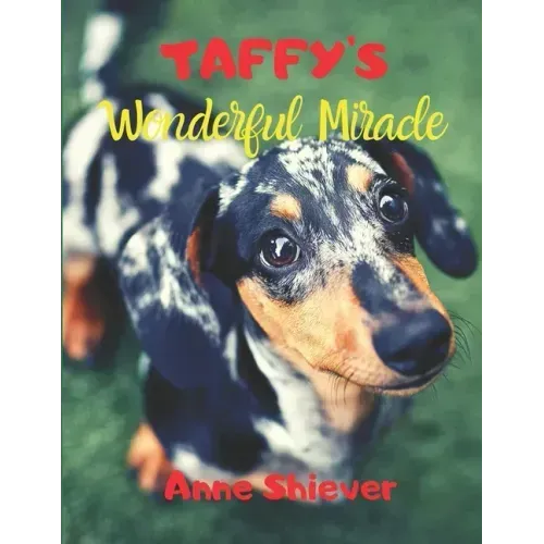 Taffy's Wonderful Miracle Story: AN EASY READER CHILDREN'S STORY & COLORING BOOK about a Silver Dapple Dachshund's adventures and a great miracle too!