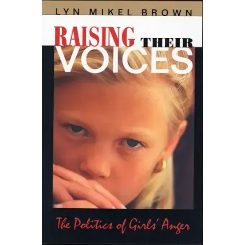 Raising Their Voices: The Politics of Girls' Anger