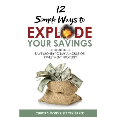 12 Simple Ways To Explode Your Savings: Save Money to Buy a House or Investment Property