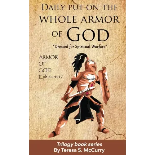 Daily put on the whole armor of God: Dress for Spiritual Warfare