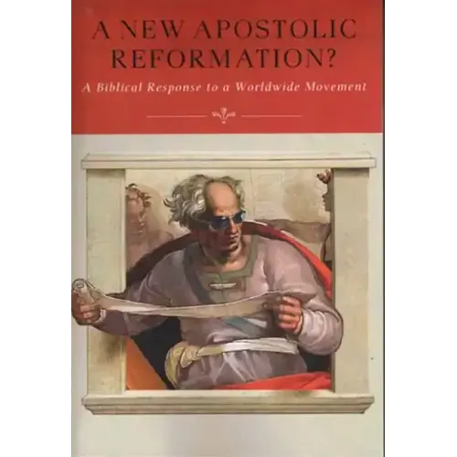 A New Apostolic Reformation?: A Biblical Response to a Worldwide Movement