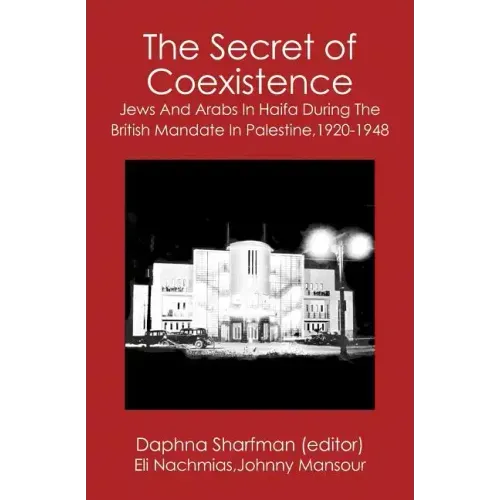 The Secret of Coexistence: Jews and Arabs in Haifa During the British Mandate in Palestine,1920-1948