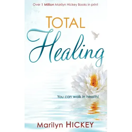 Total Healing: You Can Walk in Health