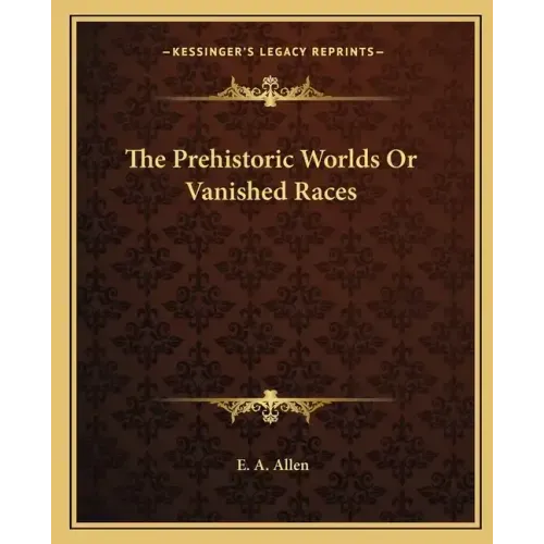 The Prehistoric Worlds or Vanished Races