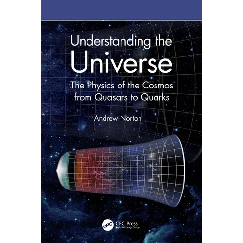 Understanding the Universe: The Physics of the Cosmos from Quasars to Quarks