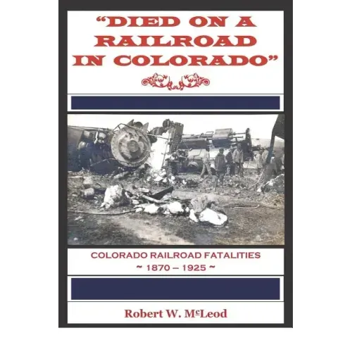 "Died on a Railroad in Colorado": Colorado Railroad Fatalities 1870 ? 1925