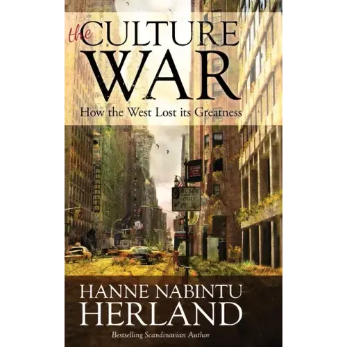 The Culture War: How the West Lost Its Greatness & Was Weakened From Within