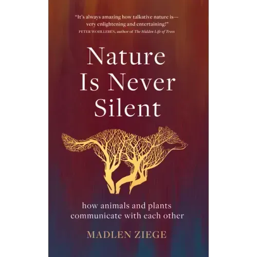 Nature Is Never Silent: How Animals and Plants Communicate with Each Other