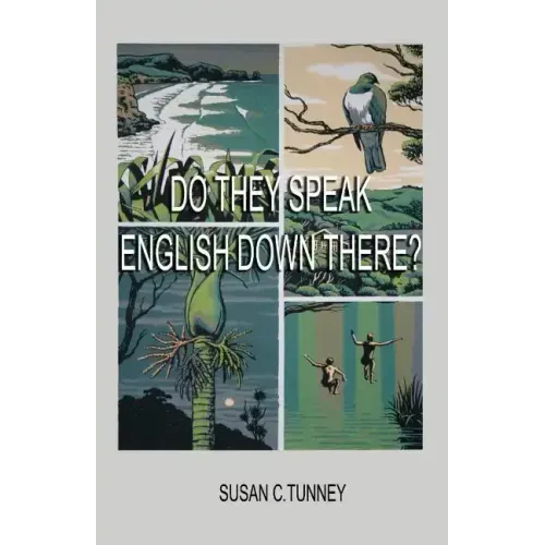 Do They Speak English Down There?: From duct tape to #8 wire...creating a life in New Zealand