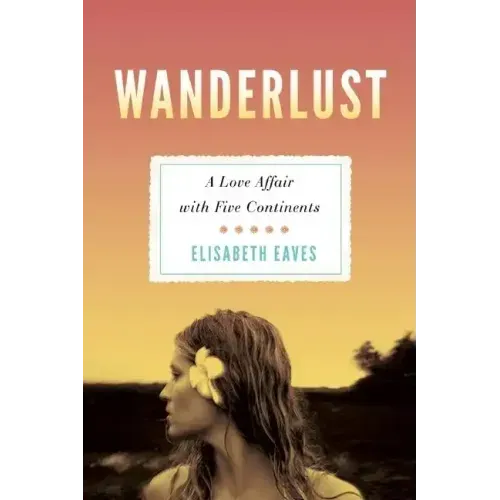 Wanderlust: A Love Affair with Five Continents