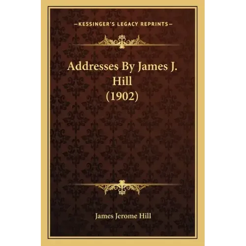 Addresses By James J. Hill (1902)
