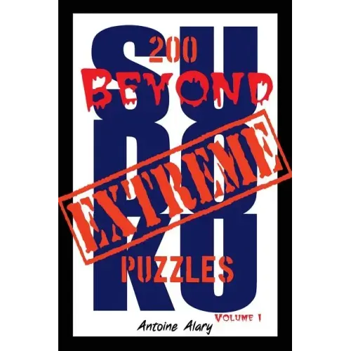 Beyond Extreme Sudoku Volume I: A collection of some of the toughest Sudoku puzzles known to man. (With their solutions.)