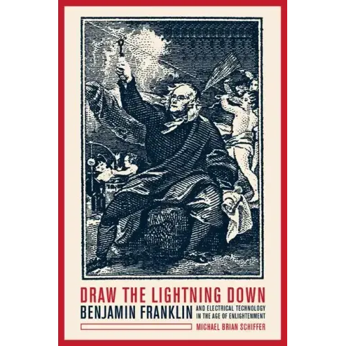 Draw the Lightning Down: Benjamin Franklin and Electrical Technology in the Age of Enlightenment