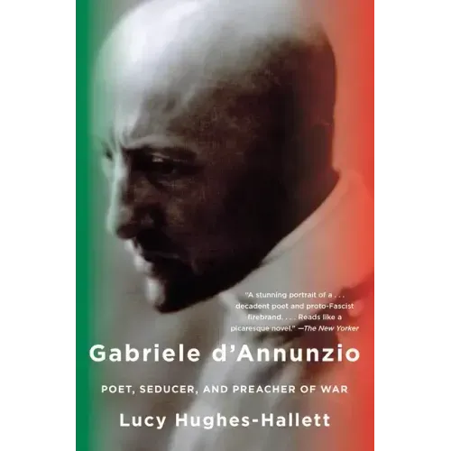Gabriele d'Annunzio: Poet, Seducer, and Preacher of War