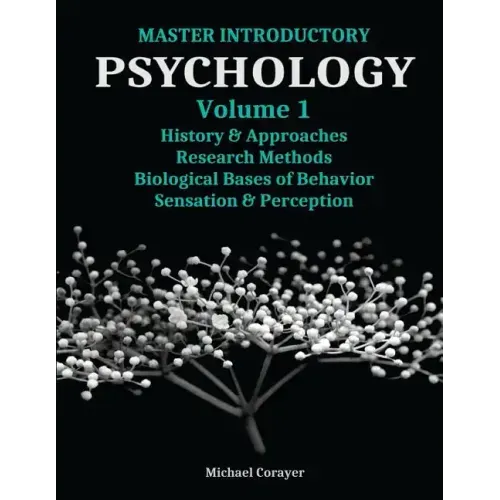 Master Introductory Psychology Volume 1: History and Approaches, Research Methods, Biological Bases of Behavior, Sensation & Perception