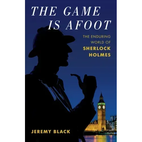 The Game Is Afoot: The Enduring World of Sherlock Holmes