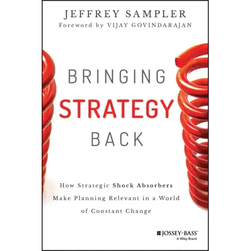 Bringing Strategy Back: How Strategic Shock Absorbers Make Planning Relevant in a World of Constant Change