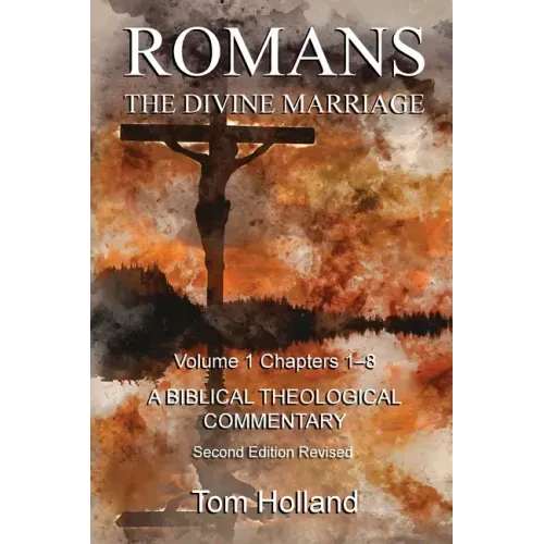 Romans The Divine Marriage Volume 1 Chapters 1-8: A Biblical Theological Commentary, Second Edition Revised