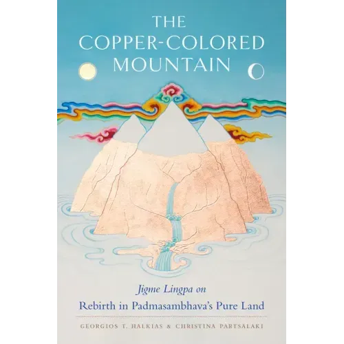 The Copper-Colored Mountain: Jigme Lingpa on Rebirth in Padmasambhava's Pure Land