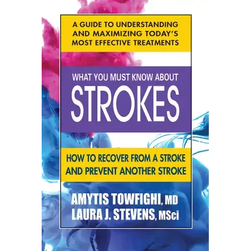 What You Must Know about Strokes: How to Recover from a Stroke and Prevent Another Stroke