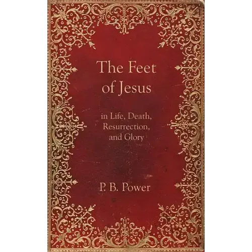 The Feet of Jesus in Life, Death, Resurrection, and Glory