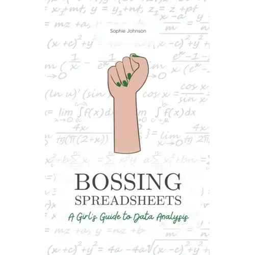 Bossing Spreadsheets: A Girl's Guide to Data Analysis