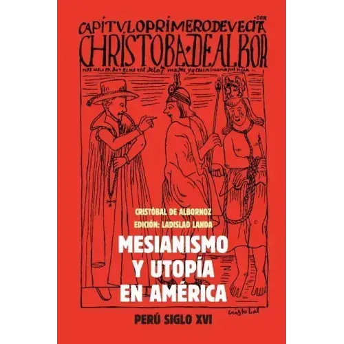 Mesianismo y Utopía en América: Perú, Siglo XVI