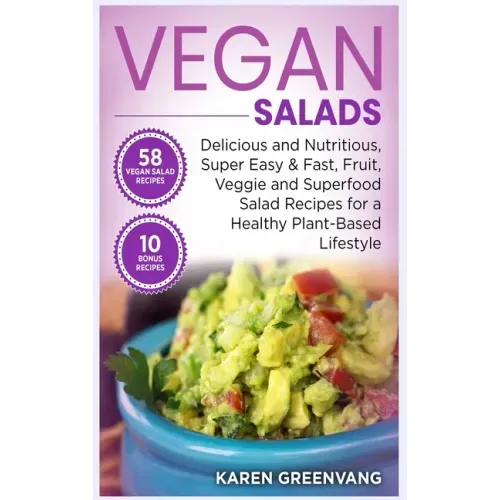 Vegan Salads: Delicious and Nutritious, Super Easy & Fast, Fruit, Veggie and Superfood Salad Recipes for a Healthy Plant-Based Lifestyle