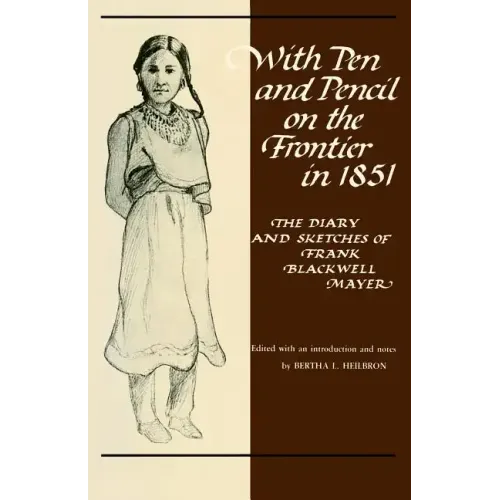 With Pen and Pencil on the Frontier in 1851: The Diary and Sketches of Frank Blackwell Mayer