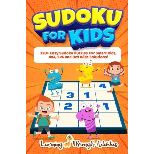 Sudoku For Kids: 350+ Easy Sudoku Puzzles For Smart Kids, 4x4, 6x6 And 9x9 With Solutions!