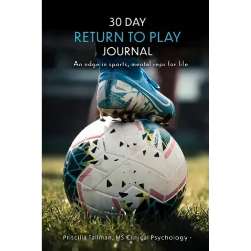 30 Day Return to Play Journal: An Edge in Sports, Mental Reps for Life