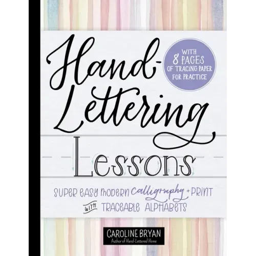 Hand-Lettering Lessons: Super Easy Modern Calligraphy + Print with Traceable Alphabets