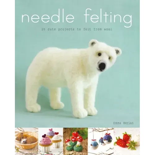 Needle Felting: 20 Cute Projects to Felt from Wool