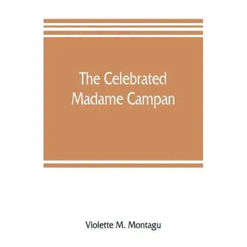 The celebrated Madame Campan, lady-in-waiting to Marie Antoinette and confidante of Napoleon