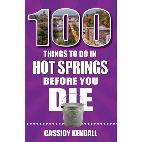 100 Things to Do in Hot Springs Before You Die