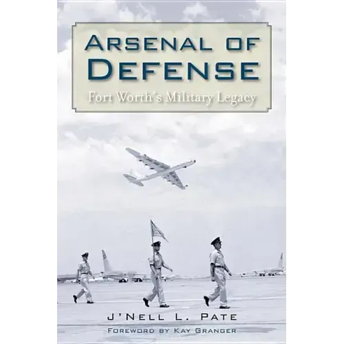 Arsenal of Defense: Fort Worth's Military Legacy