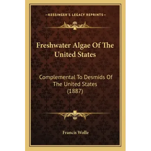 Freshwater Algae of the United States: Complemental to Desmids of the United States (1887)