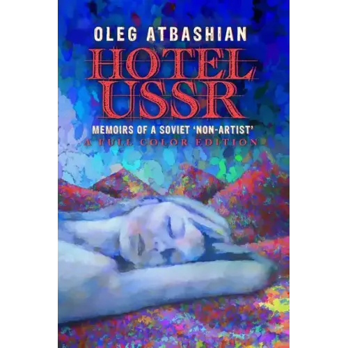Hotel USSR: Memoirs of a Soviet 'Non-Artist' (full color edition)