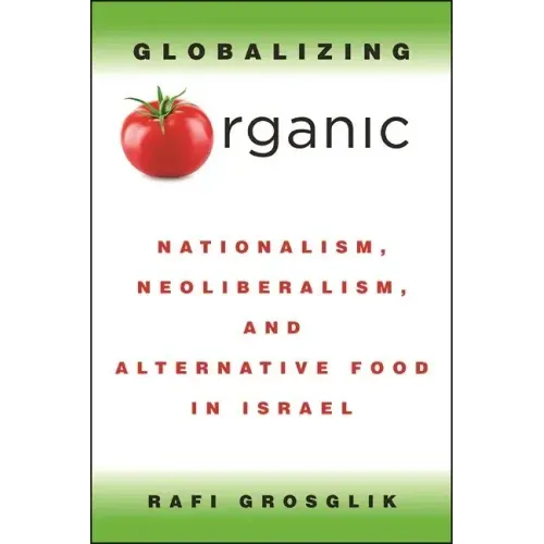Globalizing Organic: Nationalism, Neoliberalism, and Alternative Food in Israel