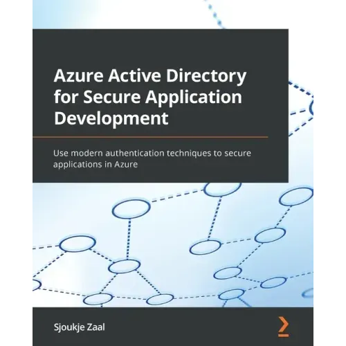 Azure Active Directory for Secure Application Development: Use modern authentication techniques to secure applications in Azure