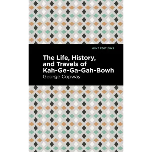 The Life, History and Travels of Kah-Ge-Ga-Gah-Bowh