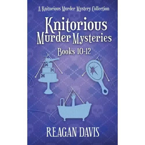 Knitorious Murder Mysteries Books 10-12: A Knitorious Murder Mystery Series