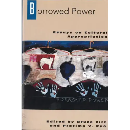 Borrowed Power: Essays on Cultural Appropriation