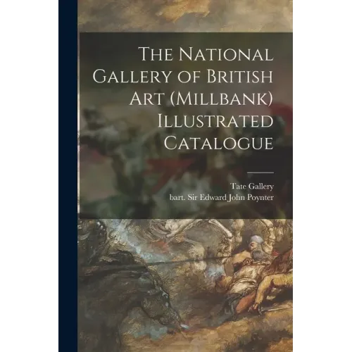 The National Gallery of British Art (Millbank) Illustrated Catalogue