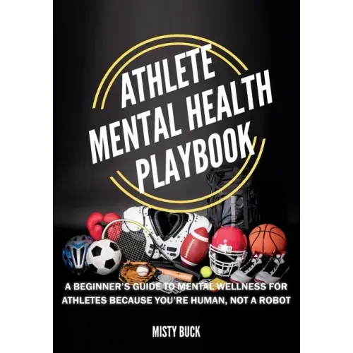 Athlete Mental Health Playbook: A guide to mental wellness for athletes