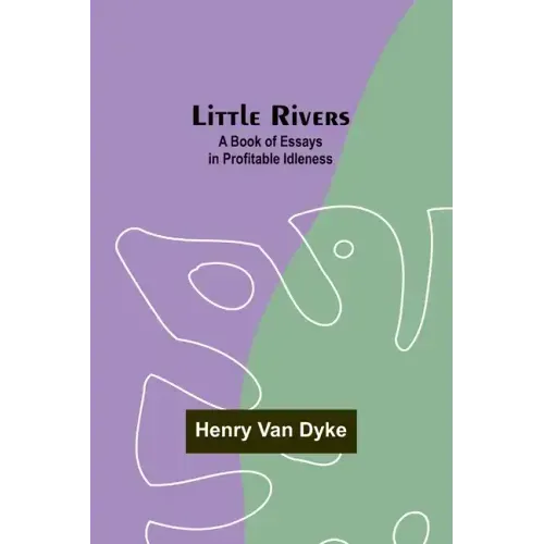 Little Rivers: A Book of Essays in Profitable Idleness