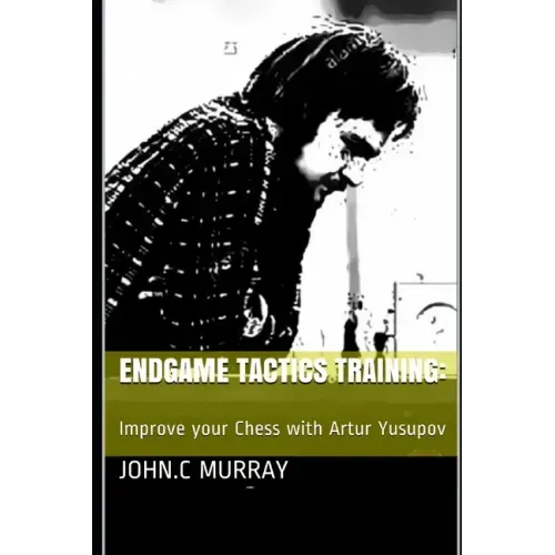 Endgame Tactics Training: Improve your Chess with Artur Yusupov