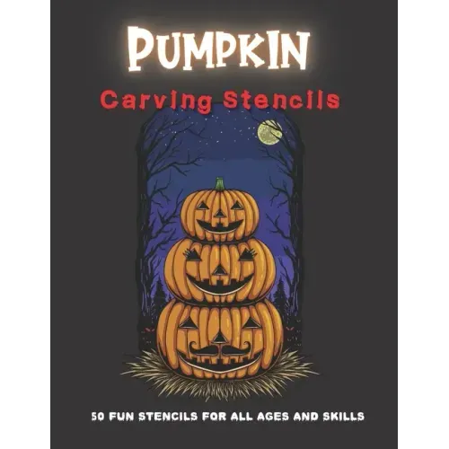 Pumpkin Carving Stencils: 50 Fun Stencils For All Ages and Skills (Halloween Crafts)
