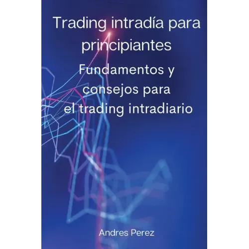 Trading intradía para principiantes: Fundamentos y consejos para el trading intradiario.